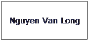 Text Box: Nguyen Van Long
